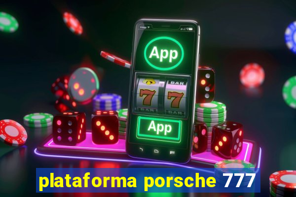 plataforma porsche 777